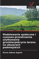 Modelowanie spoleczne i czasowo-przestrzenne uzytkowania gruntów/pokrycia terenu na obszarach podmiejskich (Polish Edition) 6209078214 Book Cover