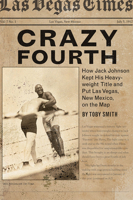 Crazy Fourth: How Jack Johnson Kept His Heavyweight Title and Put Las Vegas, New Mexico, on the Map 0826361439 Book Cover