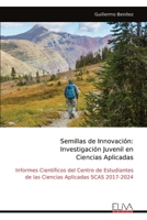 Semillas de Innovación: Investigación Juvenil en Ciencias Aplicadas: Informes Científicos del Centro de Estudiantes de las Ciencias Aplicadas SCAS 2017-2024 (Spanish Edition) 9999319327 Book Cover
