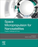Space Micropropulsion for Nanosatellites: Progress, Challenges and Future 012819037X Book Cover