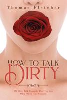 HOW TO TALK DIRTY: 275 Dirty Talk Examples That You Can Whip Out in Any Scenarios 1097737713 Book Cover