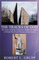 THE TRACKS OF GOD:  The Story of Henry Oehmsen, Waffen SS Soldier of World War II and Prisoner of the Soviets 073884716X Book Cover