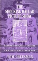 The Shocking Ballad Picture Show: German Popular Literature and Cultural History 0854968938 Book Cover