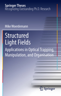 Structured Light Fields: Applications in Optical Trapping, Manipulation, and Organisation 3642293220 Book Cover