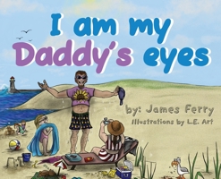 I am my Daddy's eyes B0F7C6D3W3 Book Cover