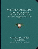 Military lance line construction: for semi-permanent field telegraph and telephone lines 1166269981 Book Cover