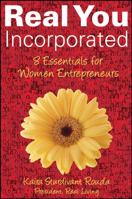 Real You Incorporated: 8 Essentials for Women Entrepreneurs 047017658X Book Cover