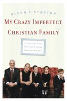 My Crazy Imperfect Christian Family: Living Out Your Faith With Those Who Know You Best 1576834034 Book Cover