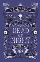 Tales from the Dead of Night: Thirteen Classic Ghost Stories: Thirteen Classic Ghost Stories 1788160878 Book Cover
