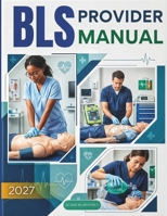 BLS PROVIDER MANUAL: Master the Fundamentals of Life-Saving Care: The Ultimate Guide to BLS, CPR, AED, and Emergency Response for Certification and Practical Use B0H14P6R94 Book Cover
