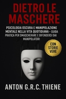 Dietro le Maschere: Psicologia Oscura e Manipolazione Mentale nella Vita Quotidiana (Italian Edition) B0FDKSZ892 Book Cover