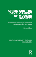 Crime and the Development of Modern Society: Patterns of Criminality in Nineteenth Century Germany and France 0367139324 Book Cover