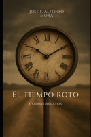 EL TIEMPO ROTO Y OTROS RELATOS (Spanish Edition) B0FLK2HYVZ Book Cover