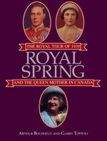 Royal Spring: The Royal Tour of 1939 and the Queen Mother in Canada 155002065X Book Cover