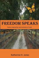 Freedom Speaks: Poetry Inspired by Real Moments of Truth 1540524817 Book Cover