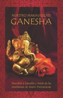 Nuestro maravilloso Ganesha: Descubre a Ganesha a través de las enseñanzas de Swami Premananda 8193780353 Book Cover