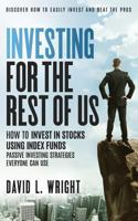 Investing For The Rest Of Us: How To Invest In Stocks Using Index Funds: Passive Investing Strategies Everyone Can Use 0615922244 Book Cover