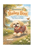 Adventures of Bailey Boo - Exercise Is Good For Your Body and Mind B0GY9B6TL8 Book Cover