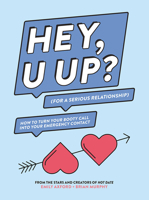 HEY, U UP? (For a Serious Relationship): How to Turn Your Booty Call into Your Emergency Contact 1419729144 Book Cover