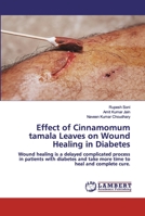 Effect of Cinnamomum tamala Leaves on Wound Healing in Diabetes: Wound healing is a delayed complicated process in patients with diabetes and take more time to heal and complete cure. 6202552166 Book Cover