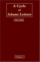 A Cycle of Adams Letters, 1861-1865 Volume 01 0526002751 Book Cover