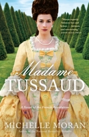 Madame Tussaud: A Novel of the French Revolution 0307588661 Book Cover