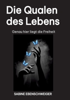 Die Qualen des Lebens: Genau hier liegt de Freiheit (German Edition) 3384634306 Book Cover
