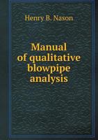 Manual of Qualitative Blowpipe Analysis 5518621140 Book Cover