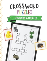 Crossword Puzzles for Kids Ages 6-10: Children Crossword Puzzle Book for Kids Age 6, 7, 8, 9 and 10 | Kids Crosswords for 1st, 2nd and 3rd Graders B0973H1G8T Book Cover