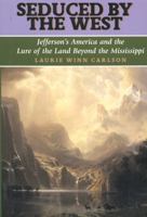 Seduced by the West: Jefferson's America and the Lure of the Land Beyond the Mississippi (Lewis & Clark Expedition) 1566634903 Book Cover