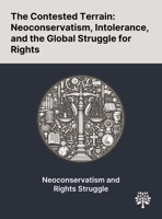 The Contested Terrain: Neoconservatism, Intolerance, and the Global Struggle for Rights 1022898760 Book Cover