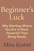Beginner’s Luck: Why Starting Where You Are Is More Powerful Than Being Ready B0G3XB65P8 Book Cover