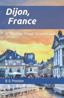 Dijon, France: And the Burgundy Region null Book Cover