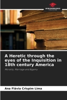 A Heretic through the eyes of the Inquisition in 18th century America 620725838X Book Cover