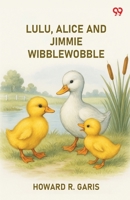 Lulu, Alice And Jimmie Wibblewobble 9371131446 Book Cover