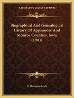 Biographical and Genealogical History of Appanoose and Monroe Counties, Iowa 1016508476 Book Cover