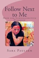 Follow Next to Me:: Hope for Schizoaffective Disorder 1497430828 Book Cover