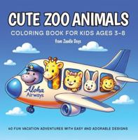 Cute Zoo Animals Coloring Book for Kids Ages 3–8: 40 Fun Vacation Adventures with Easy and Adorable Designs (Cozy & Easy Coloring Books) B0FGPJKCDR Book Cover