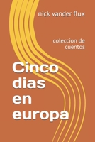 Cinco dias en europa: coleccion de cuentos (Spanish Edition) 1985350467 Book Cover