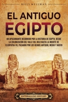 El antiguo Egipto: Un apasionante recorrido por la historia de Egipto, desde la colonización del valle del Nilo hasta la muerte de Cleopatra VII, ... e historia de Egipto) (Spanish Edition) B0CSSYLQXK Book Cover