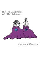 The Two Champions and other Whimsies: Poems by Maureen Williams 1987680669 Book Cover