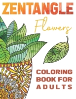 Zentangle Flowers Coloring Book For Adults: Zentangle Coloring Book With: Flowers, Trees, Succulents, Cacti And Abstract Designs. B08P4HH9M5 Book Cover