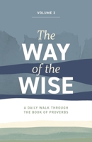 The Way of the Wise: A daily walk through the Book of Proverbs - Volume 2 1964794595 Book Cover