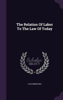 The Relation of Labor to the Law of Today 1240143516 Book Cover