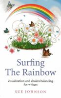 Surfing The Rainbow: Visualisation and Chakra Balancing for Writers 1780998694 Book Cover