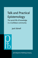 Talk and Practical Epistemology: The Social Life of Knowledge in a Caribbean Community 9027253854 Book Cover