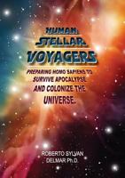 Human Stellar Voyagers: Preparing Homo Sapiens to Survive Apocalypse And Colonize The Universe 0646993518 Book Cover