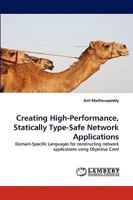 Creating High-Performance, Statically Type-Safe Network Applications: Domain-Specific Languages for constructing network applications using Objective Caml 3838355873 Book Cover