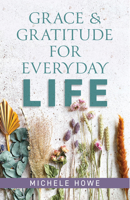 Grace & Gratitude for Everyday Life 1496471636 Book Cover