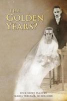 The Golden Years? Four Short Plays by Maria Teresa H. de Holcomb 1515039455 Book Cover